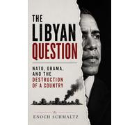 The Libyan Question: Humanitarian War, Regime Collapse, and the Failure of Intervention