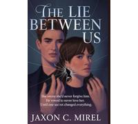 The Lie Between Us: She Swore She'd Never Forgive Him. He Vowed to Never Love Her. Until One Secret Changed Everything.