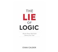 The Lie of Logic: Why the Human Mind Prefers Coherence Over Truth