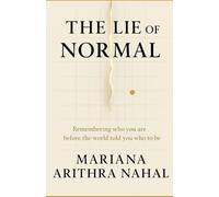 THE LIE OF NORMAL: Decoding Who You Really Are Before the World told You Who To be: 1