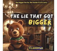 The Lie that got Bigger: The bigger the lie, the harder it is to carry.