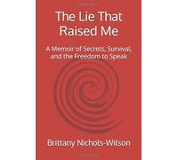 The Lie That Raised Me: A Memoir of Secrets, Survival, and the Freedom to Speak