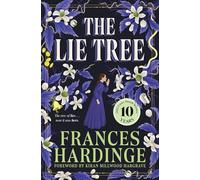 The Lie Tree : The 10th anniversary edition of the Costa Award-winning gothic fantasy