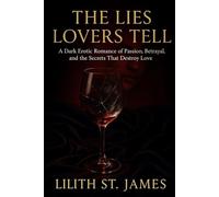 The Lies Lovers Tell: A Dark Erotic Romance of Passion, Betrayal, and the Secrets That Destroy Love.