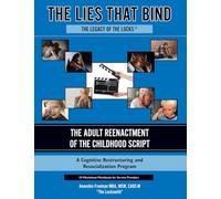 The Lies That Bind - the Legacy of the Locks®: The Adult Reenactment of the Childhood Script