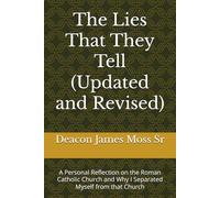 The Lies That They Tell (Updated and Revised): A Personal Reflection on the Roman Catholic Church and Why I Separated Myself from that Church