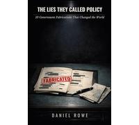 The Lies They Called Policy: 10 Government Fabrications That Changed the World