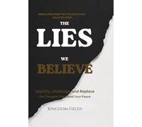 The Lies We Believe: How To Break Free From The Thoughts That Break You