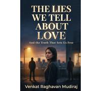 The Lies We Tell About Love: And the Truth That Sets Us Free