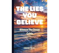THE LIES YOU BELIEVE: Silence The Inner Critic