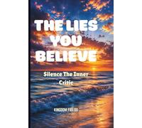 THE LIES YOU BELIEVE: Silence The Inner Critic: 3