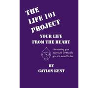 The Life 101 Project: Your Life From The Heart