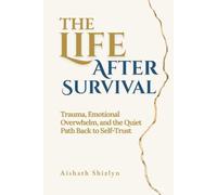The Life After Survival: Trauma, Emotional Overwhelm, and the Quiet Path Back to Self-Trust