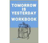 The Life-Altering Lessons from Tomorrow Is Yesterday Workbook: How Hussein Agha and Robert Malley’s Ideas Can Help You Make Positive Changes
