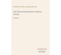 The Life and Adventures of Baron Trenck: Volume 1