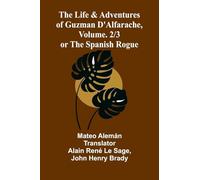 The Life and Adventures of Guzman D'Alfarache, or the Spanish Rogue, vol. 2/3