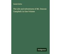 The Life and Adventures of Mr. Duncan Campbell: In One Volume