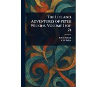The Life and Adventures of Peter Wilkins, Volume 1 (of 2)