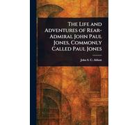 The Life and Adventures of Rear-Admiral John Paul Jones, Commonly Called Paul Jones