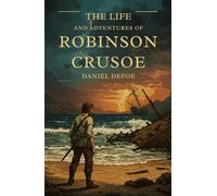 The Life and Adventures of Robinson Crusoe