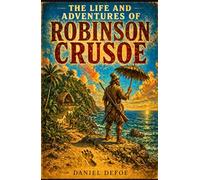THE LIFE AND ADVENTURES OF ROBINSON CRUSOE