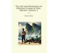 The Life and Adventures of Robinson Crusoe of York, Mariner, Volume 1