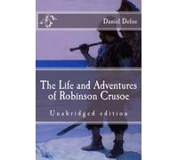 The Life and Adventures of Robinson Crusoe: Unabridged edition