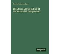 The Life and Correspondence of Field-Marshal Sir George Pollock