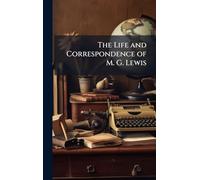 The Life and Correspondence of M. G. Lewis