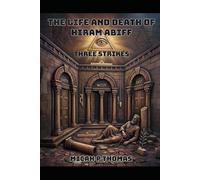 The LIfe and Death of Hiram Abiff: Third Strike: A Masonic Tale