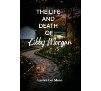 The Life and Death of Libby Morgan: A Novel