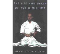 Henry Scott Stokes The Life and Death of Yukio Mishima (Tascabile)