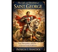 THE LIFE AND DEVOTION OF ST. GEORGE