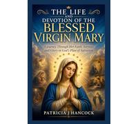 THE LIFE AND DEVOTION OF THE BLESSED VIRGIN MARY