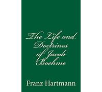 The Life and Doctrines of Jacob Boehme: by Franz Hartmann M.D