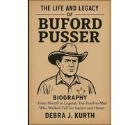 THE LIFE AND LEGACY OF BUFORD PUSSER BIOGRAPHY: From Sheriff to Legend: The Fearless Man Who Walked Tall for Justice and Honor