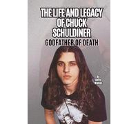 THE LIFE AND LEGACY OF CHUCK SCHULDINER: GODFATHER OF DEATH