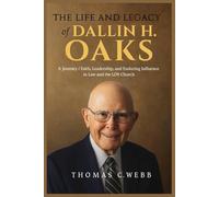 The Life and Legacy of Dallin H. Oaks: A Journey of Faith, Leadership, and Enduring Influence in Law and the LDS Church