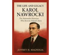 The Life and Legacy Of Karol Nawrocki: The Nationalist Historian Who Rewrote Poland’s Story
