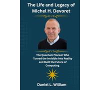 The Life and Legacy of Michel H. Devoret: The Quantum Pioneer Who Turned the Invisible into Reality and Built the Future of Computing