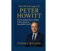 The Life and Legacy of Peter Howitt: From Canadian Roots to Global Nobel Laureate in Sustainable Growth