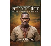 The Life And Legacy Of Peter To Rot: The Catechist Who Died for His Faith.