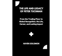 The life and legacy of Peter Tuchman: From the Trading Floor to Global Recognition. His Life, Career, and Lasting Impact
