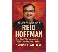 The life and legacy of Reid Hoffman: From Silicon Valley Innovator to AI Visionary and Global Impact Leader