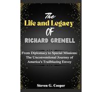 The Life and Legacy of Richard Grenell: From Diplomacy to Special Missions: The Unconventional Journey of America’s Trailblazing Envoy