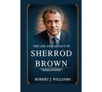 The Life and Legacy of Sherrod Brown: From Defeat to Determination: An Unyielding Fight for Justice