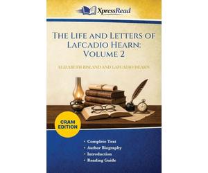 The Life and Letters of Lafcadio Hearn: Volume 2 (Cram Edition)