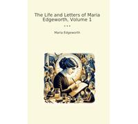 The Life and Letters of Maria Edgeworth, Volume 1
