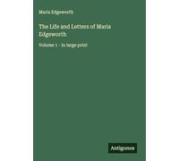 The Life and Letters of Maria Edgeworth: Volume 1 - in large print