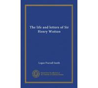 The life and letters of Sir Henry Wotton (v.1)